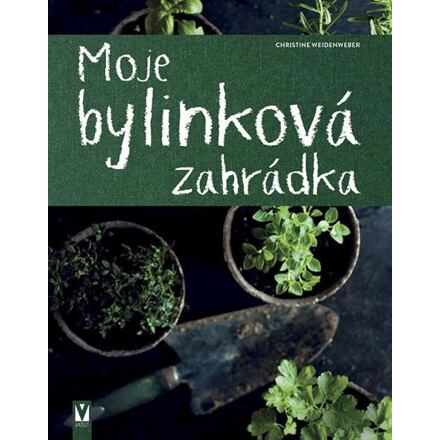 Moje bylinková zahrádka - Christine Weidenweberová