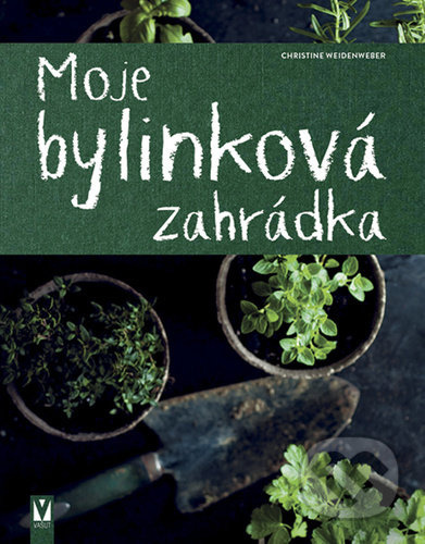 Moje bylinková zahrádka - Christine Weidenweberová