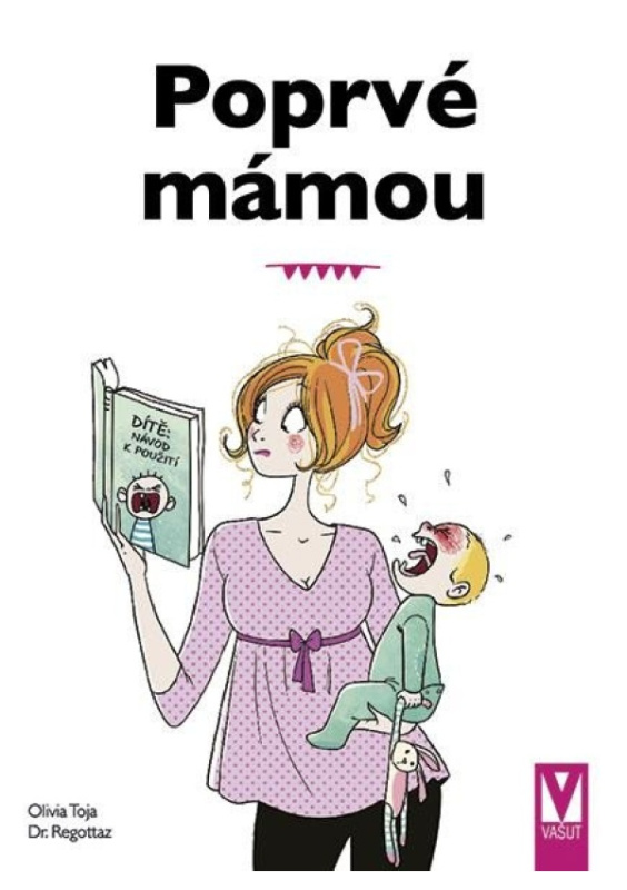 Poprvé mámou - Základy péče o dítě - Olivia Toja, Dr. Regottaz