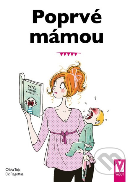 Poprvé mámou - Základy péče o dítě - Olivia Toja, Dr. Regottaz