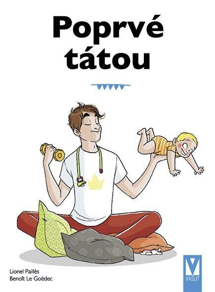 Poprvé tátou - Průvodce pro novopečené tatínky - Lionel Pailles, Benoît Le Goëdec