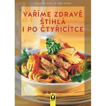 Vaříme zdravě - Štíhlá i po čtyřicítce Jan Vašut s.r.o.