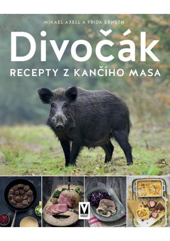 Divočák – recepty z kančího masa - Frida Ernsth, Mikael Axell