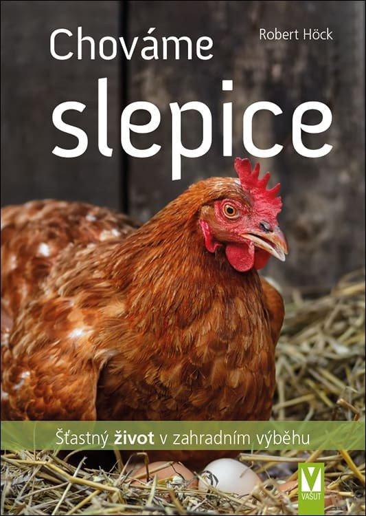 Chováme slepice – šťastný život v zahradním výběhu - Robert Höck
