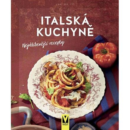 Italská kuchyně – nejoblíbenější recepty - kol.