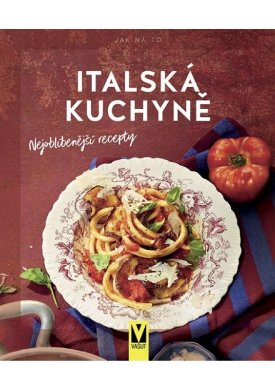 Italská kuchyně – nejoblíbenější recepty - kol.