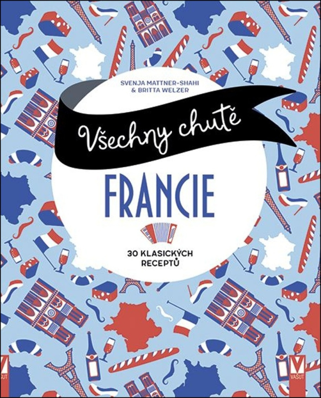 Všechny chutě Francie - 30 klsických receptů