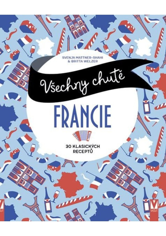 Všechny chutě Francie - 30 klsických receptů