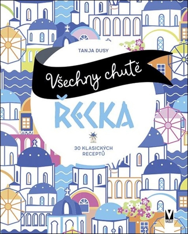 Všechny chutě Řecka - 30 klsických receptů