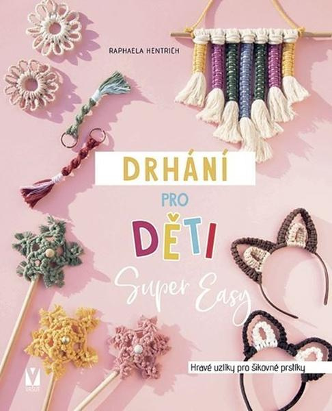 Drhání pro děti Super Easy - Hravé uzlíky pro šikovné prstíky