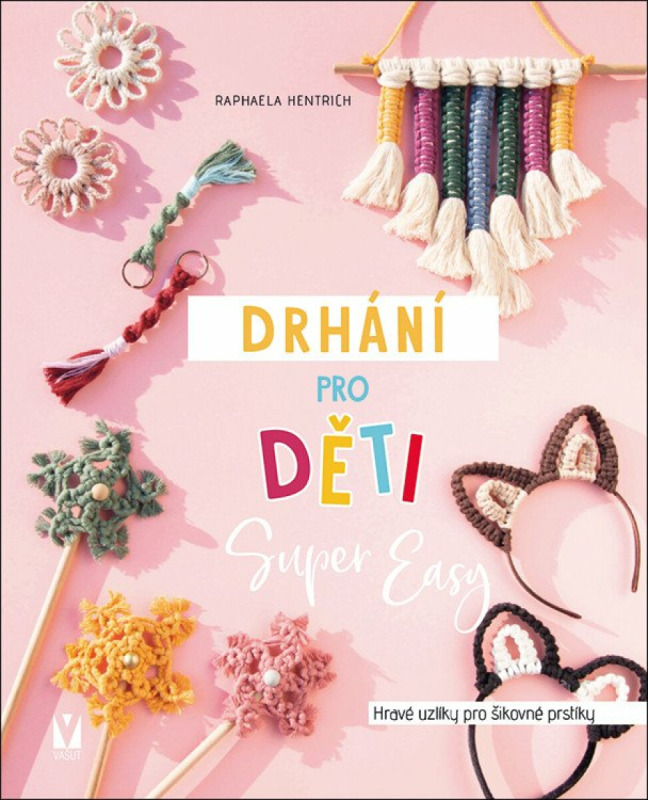 Drhání pro děti Super Easy - Hravé uzlíky pro šikovné prstíky