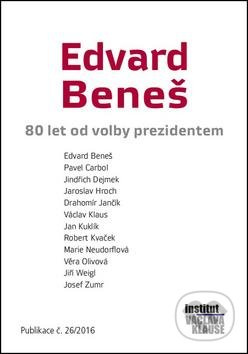 Edvard Beneš - 80 let od volby prezidentem - kolektiv autorů