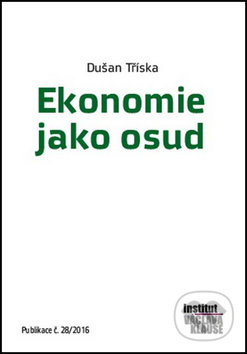 Ekonomie jako osud - Dušan Tříska