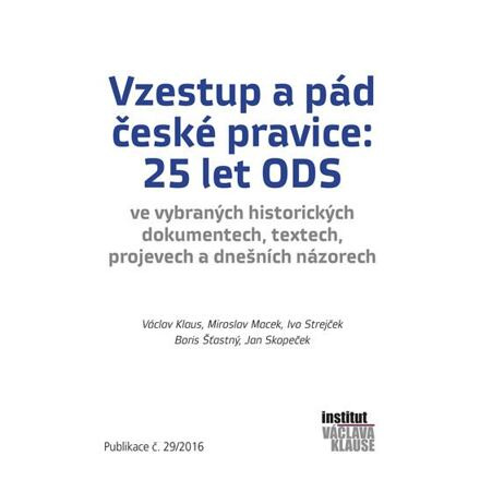 Vzestup a pád české pravice: 25 let ODS - Václav Klaus, Miroslav Macek, Ivo Strejček, Boris Šťastný, Jan Skopeček
