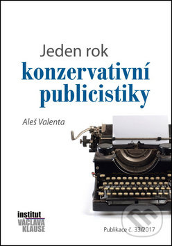 Jeden rok konzervativní publicistiky - Aleš Valenta