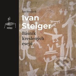 Ivan Steiger, básník kreslených esejů - Ivo Strejček