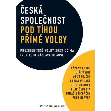 Česká společnost pod tíhou přímé volby - Václav Klaus, Ivo Strejček, Jiří Weigl, Ladislav Jakl, Petr Macinka, Tomáš Břicháček, Petr Hlávka, Filip Šebesta