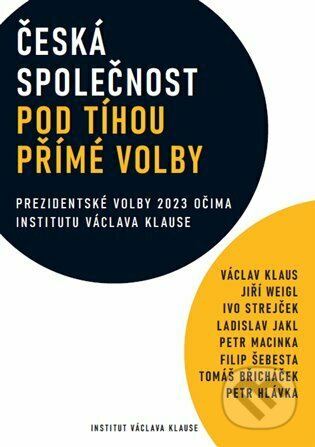 Česká společnost pod tíhou přímé volby - Václav Klaus, Ivo Strejček, Jiří Weigl, Ladislav Jakl, Petr Macinka, Tomáš Břicháček, Petr Hlávka, Filip Šebesta