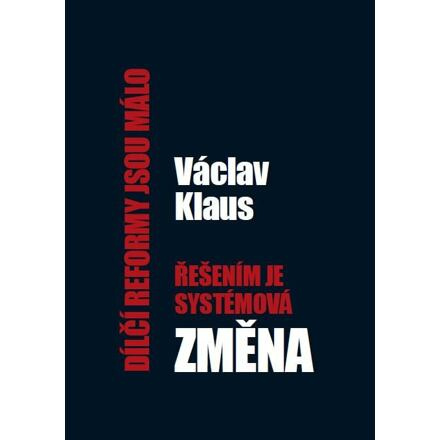 Dílčí reformy jsou málo – řešením je systémová změna - Václav Klaus