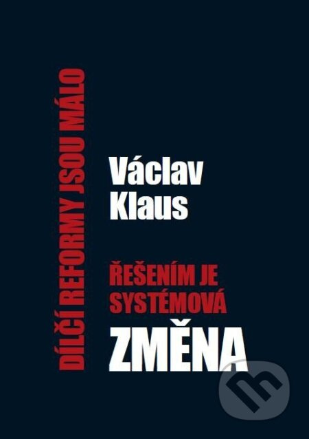 Dílčí reformy jsou málo – řešením je systémová změna - Václav Klaus