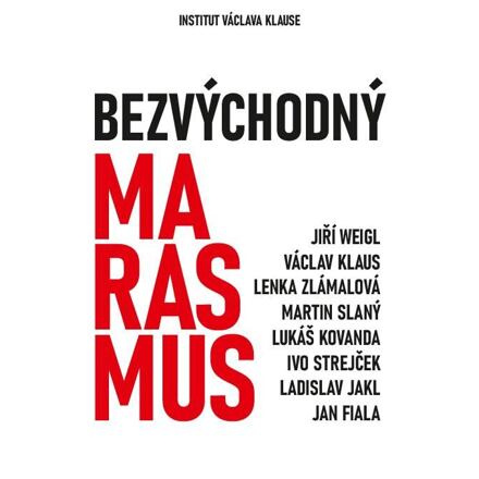 Bezvýchodný marasmus - Jiří Weigl, Václav Klaus, Lenka Zlámalová, Martin Slaný, Lukáš Kovanda, Ivo Strejček, Ladislav Jakl, Jan Fiala
