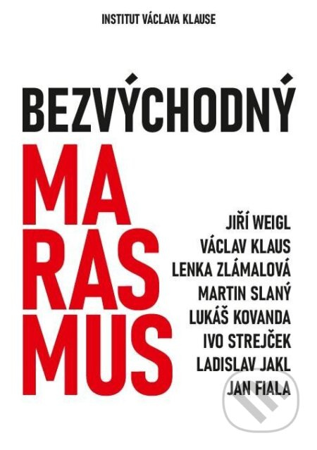 Bezvýchodný marasmus - Jiří Weigl, Václav Klaus, Lenka Zlámalová, Martin Slaný, Lukáš Kovanda, Ivo Strejček, Ladislav Jakl, Jan Fiala