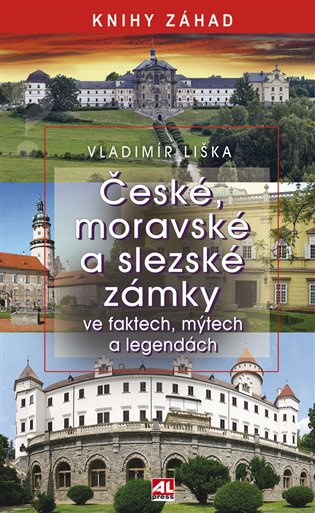 České, moravské a slezské zámky ve faktech, mýtech a legendách - Vladimír Liška