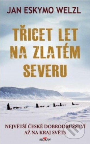 Třicet let na zlatém severu - Jan Welzl