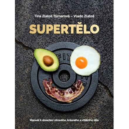 Supertělo - Manuál k dosažení zdravého, krásného a vitálního těla - Vlado Zlatoš, Tina Zlatoš Turnerová