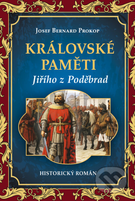 Královské paměti Jiřího z Poděbrad - Josef Bernard Prokop