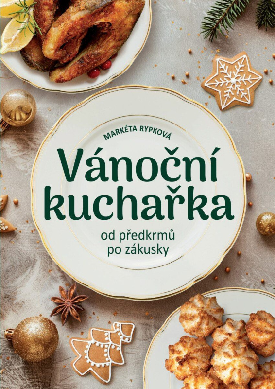 Vánoční kuchařka od předkrmů po zákusky - Markéta Rypková - kniha z kategorie Kuchařky