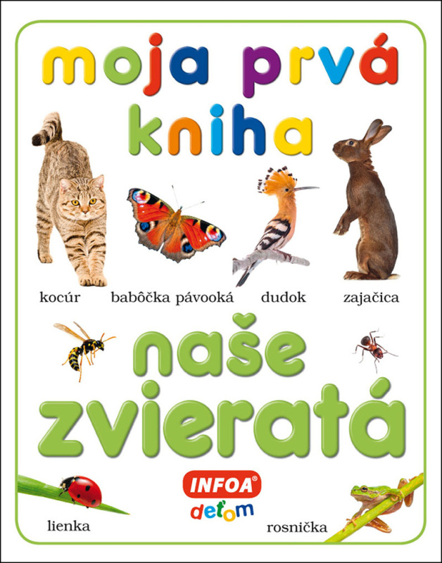 Moja prvá kniha - Naše zvieratá - kniha z kategorie Naučné knihy