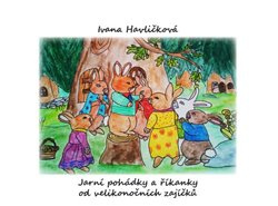 Jarní pohádky a říkanky od velikonočních zajíčků - Ivana Havličková