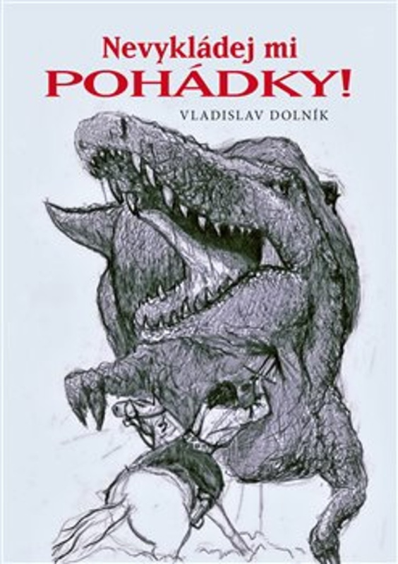 Nevykládej mi pohádky! - Vladislav Dolník
