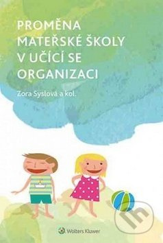 Proměna mateřské školy v učící se organizaci - Zora Syslová, kol.