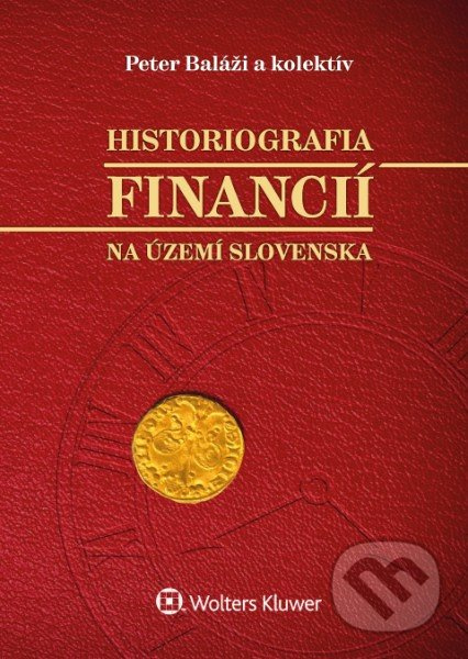 Historiografia financií na území Slovenska - Peter Baláži, Kornélia Beličková, Zuzana Staríčková, Jozef Laciňák - kniha z kategorie Ekonomie
