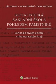 Socialistická základní škola pohledem pamětníků - Jiří Zounek, Michal Šimáně, Dana Knotová