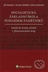 Socialistická základní škola pohledem pamětníků - Jiří Zounek, Michal Šimáně, Dana Knotová