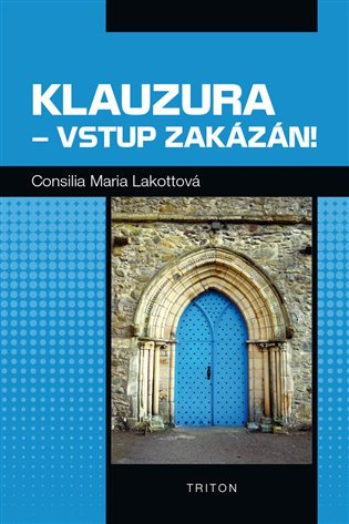 Klauzura – vstup zakázán! - Consilia Maria Lakotta