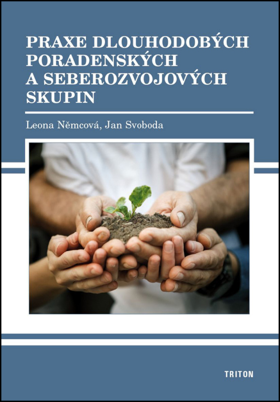 Praxe dlouhodobých poradenských a seberozvojových skupin - Leona Němcová, Jan Svoboda