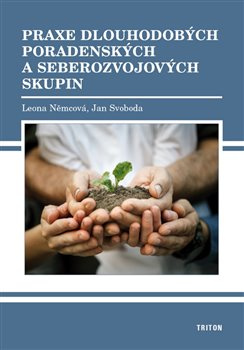 Praxe dlouhodobých poradenských a seberozvojových skupin - Leona Němcová, Jan Svoboda