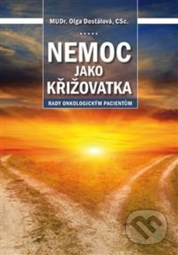 Nemoc jako křižovatka: rady onkologickým pacientům - Olga Dostálová