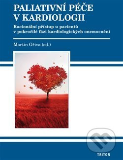 Paliativní péče v kardiologii (Racionální přístup u pacientů v pokročilé fázi kardiologických onemocnění) - kniha z kategorie Kardiologie a angiologie