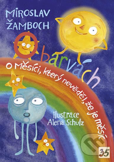 O barvách; O Měsíci, který nevěděl, že je měsíc - Miroslav Žamboch, Alena Schulz (ilustrácie) - kniha z kategorie Pohádky