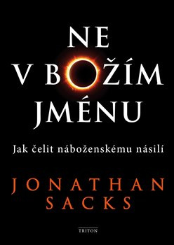 Ne v Božím jménu - Jak čelit náboženskému násilí - Jonathan Sacks