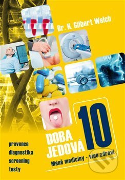 Doba jedová 10 - Méně medicíny - více zdraví - Gilbert H. Welch