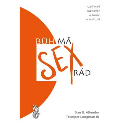 Bůh má sex rád - Dan B. Allender, Tremper Longman III