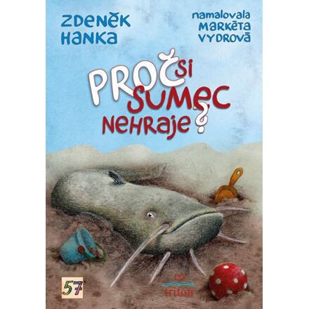 Proč si sumec nehraje? Nakladatelství Triton s.r.o.
