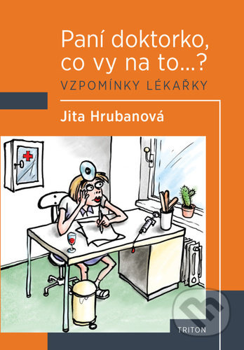 Paní doktorko, co vy na to? Vzpomínky lékařky