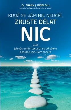 Když se vám nic nedaří, zkuste dělat NIC - Frank J. Kinslow